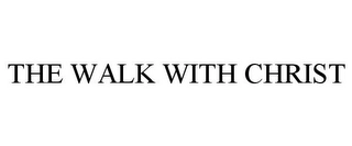 THE WALK WITH CHRIST Trademark Image