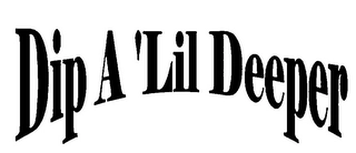 DIP A 'LIL DEEPER Trademark Image