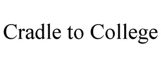 CRADLE TO COLLEGE Trademark Image