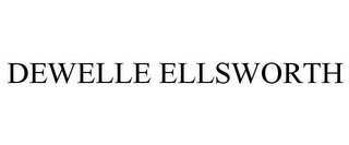 DEWELLE ELLSWORTH Trademark Image