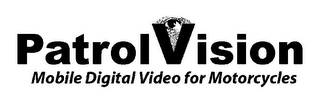 PATROLVISION MOBILE DIGITAL VIDEO FOR MOTORCYCLES Trademark Image