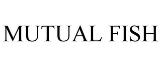 MUTUAL FISH Trademark Image