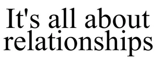 IT'S ALL ABOUT RELATIONSHIPS Trademark Image