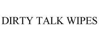 DIRTY TALK WIPES Trademark Image