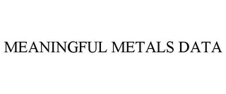 MEANINGFUL METALS DATA Trademark Image