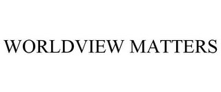 WORLDVIEW MATTERS Trademark Image