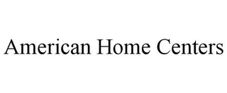 AMERICAN HOME CENTERS Trademark Image