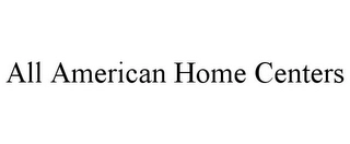 ALL AMERICAN HOME CENTERS Trademark Image