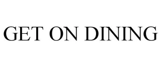 GET ON DINING Trademark Image