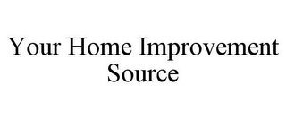 YOUR HOME IMPROVEMENT SOURCE Trademark Image