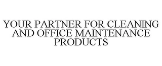 YOUR PARTNER FOR CLEANING AND OFFICE MAINTENANCE PRODUCTS Trademark Image