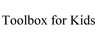 TOOLBOX FOR KIDS Trademark Image