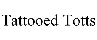 TATTOOED TOTTS Trademark Image
