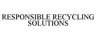 RESPONSIBLE RECYCLING SOLUTIONS Trademark Image