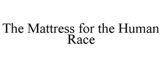 THE MATTRESS FOR THE HUMAN RACE Trademark Image