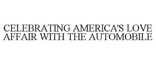 CELEBRATING AMERICA'S LOVE AFFAIR WITH THE AUTOMOBILE Trademark Image