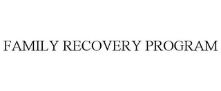 FAMILY RECOVERY PROGRAM Trademark Image