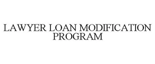 LAWYER LOAN MODIFICATION PROGRAM Trademark Image