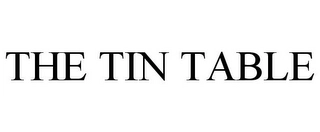 THE TIN TABLE Trademark Image