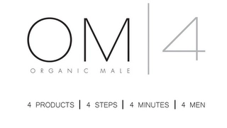 OM 4 ORGANIC MALE 4 PRODUCTS 4 STEPS 4 MINUTES 4 MEN Trademark Image