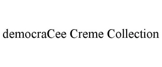 DEMOCRACEE CREME COLLECTION Trademark Image