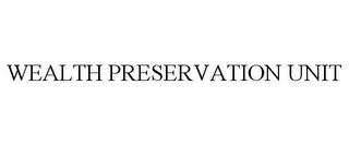WEALTH PRESERVATION UNIT Trademark Image