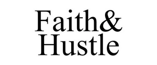 FAITH& HUSTLE Trademark Image