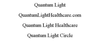 QUANTUM LIGHT QUANTUMLIGHTHEALTHCARE.COM QUANTUM LIGHT HEALTHCARE QUANTUM LIGHT CIRCLE Trademark Image