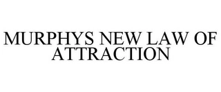 MURPHYS NEW LAW OF ATTRACTION Trademark Image