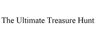 THE ULTIMATE TREASURE HUNT Trademark Image