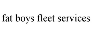 FAT BOYS FLEET SERVICES Trademark Image