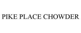 PIKE PLACE CHOWDER Trademark Image