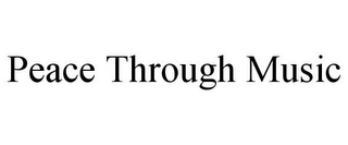 PEACE THROUGH MUSIC Trademark Image