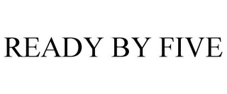 READY BY FIVE Trademark Image