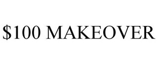 $100 MAKEOVER Trademark Image