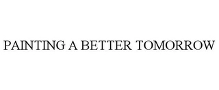 PAINTING A BETTER TOMORROW Trademark Image