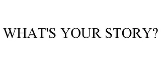 WHAT'S YOUR STORY? Trademark Image