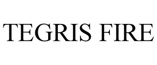 TEGRIS FIRE Trademark Image