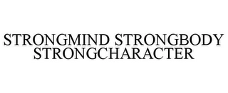 STRONGMIND STRONGBODY STRONGCHARACTER Trademark Image