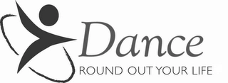 DANCE ROUND OUT YOUR LIFE Trademark Image