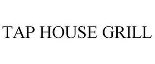 TAP HOUSE GRILL Trademark Image