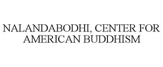 NALANDABODHI, CENTER FOR AMERICAN BUDDHISM Trademark Image