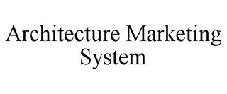 ARCHITECTURE MARKETING SYSTEM Trademark Image