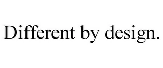 DIFFERENT BY DESIGN. Trademark Image