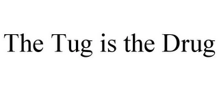 THE TUG IS THE DRUG Trademark Image