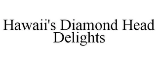HAWAII'S DIAMOND HEAD DELIGHTS Trademark Image