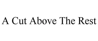 A CUT ABOVE THE REST Trademark Image