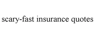 SCARY-FAST INSURANCE QUOTES Trademark Image