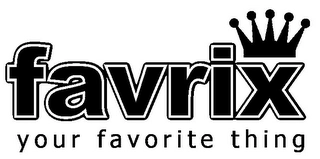 FAVRIX - YOUR FAVORITE THING Trademark Image