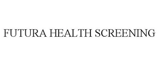 FUTURA HEALTH SCREENING Trademark Image